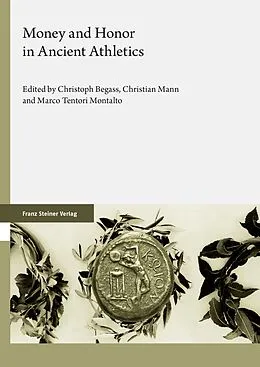 E-Book (pdf) Money and Honor in Ancient Athletics von Christoph Begass, Christian Mann, Marco Tentori Montalto