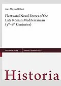 E-Book (pdf) Fleets and Naval Forces of the Late Roman Mediterranean (3rd-6th Centuries) von Alex Michael Elliott