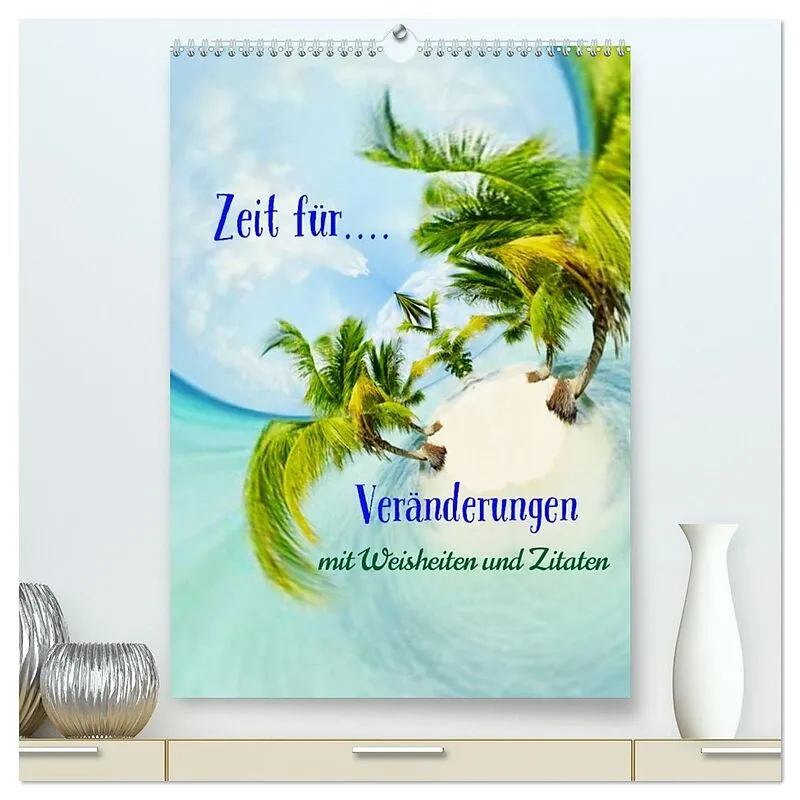Zeit für...Veränderungen mit Weisheiten und Zitaten (hochwertiger Premium Wandkalender 2026 DIN A2 hoch), Kunstdruck in Hochglanz