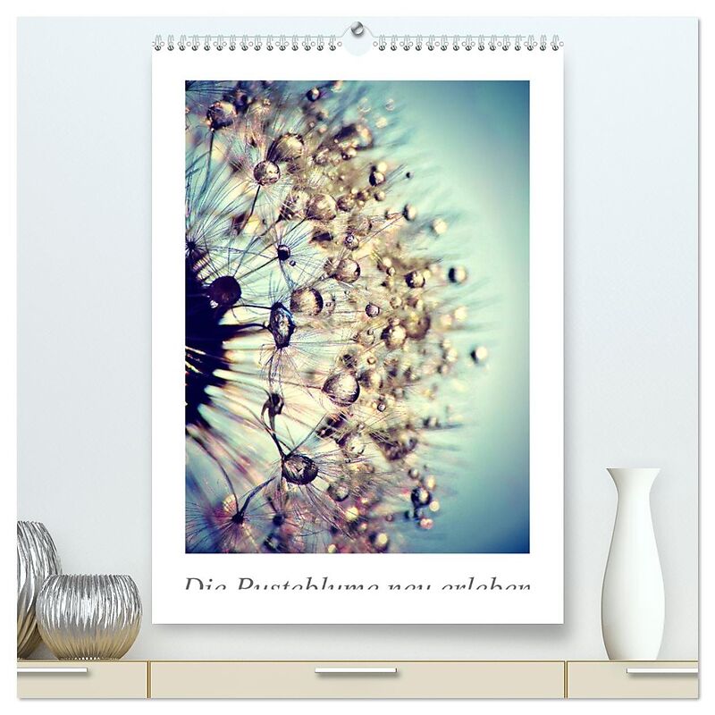 Die Pusteblume neu erleben (hochwertiger Premium Wandkalender 2026 DIN A2 hoch), Kunstdruck in Hochglanz