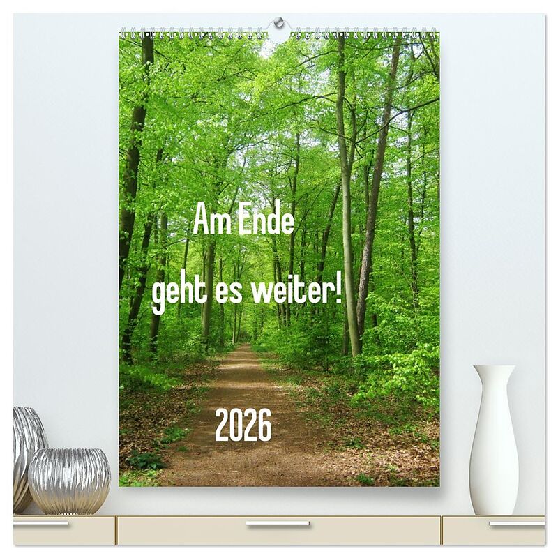 Am Ende geht es weiter! 2026 (hochwertiger Premium Wandkalender 2026 DIN A2 hoch), Kunstdruck in Hochglanz