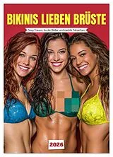 Kalender Bikinis lieben Brüste - Sexy Frauen, bunte Bilder und nackte Tatsachen (Wandkalender 2026 DIN A2 hoch), CALVENDO Monatskalender von MB - Fotografie