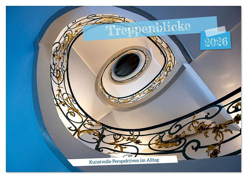 Treppenblicke  Kunstvolle Perspektiven im Alltag (Wandkalender 2026 DIN A4 quer), CALVENDO Monatskalender