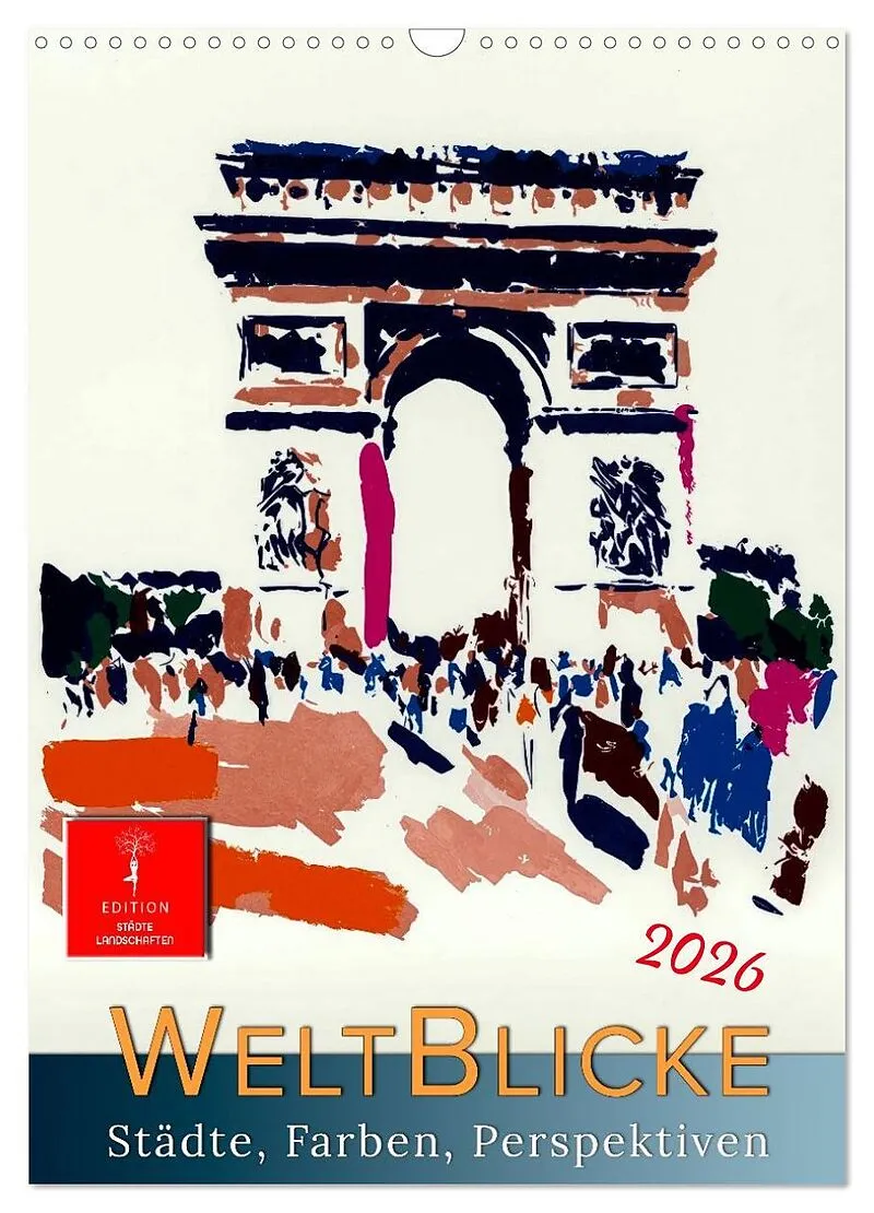 Weltblicke - Städte, Farben, Perspektiven (Wandkalender 2026 DIN A3 hoch), CALVENDO Monatskalender