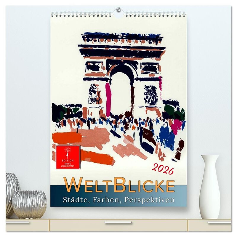 Weltblicke - Städte, Farben, Perspektiven (hochwertiger Premium Wandkalender 2026 DIN A2 hoch), Kunstdruck in Hochglanz