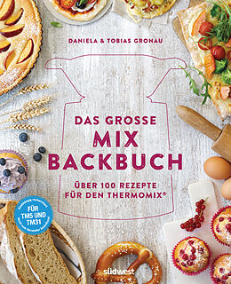 Fester Einband Das große Mix-Backbuch von Daniela Gronau-Ratzeck, Tobias Gronau