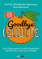 Kartonierter Einband Goodbye Cellulite. Das Erfolgsprogramm für straffes Bindegewebe. Expertenwissen, Work-outs und Rezepte von Michaela Axt-Gadermann, Stefanie Burmeister
