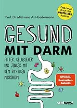 Kartonierter Einband Gesund mit Darm. Fitter, gelassener und jünger mit dem richtigen Mikrobiom von Michaela Axt-Gadermann