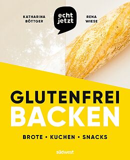 Fester Einband echt jetzt: Glutenfrei backen von Katharina Böttger, Rena Wiese