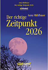 Kalender Der richtige Zeitpunkt 2026 - Tagesabreißkalender zum Aufstellen oder Aufhängen von Anna Mühlbauer