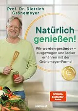 Fester Einband Natürlich genießen! von Dietrich Grönemeyer