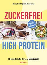 Kartonierter Einband Zuckerfrei High-Protein von Bérengère Philippon, Alexia Cornu