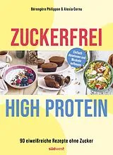 Kartonierter Einband Zuckerfrei High-Protein von Bérengère Philippon, Alexia Cornu