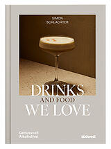 Fester Einband Drinks and Food we love von Simon Schlachter, Antje Urban