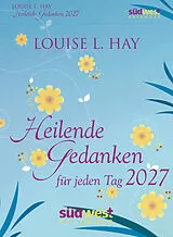 Kalender Heilende Gedanken für jeden Tag 2027 - Tagesabreißkalender zum Aufstellen oder Aufhängen von Louise Hay
