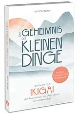 Kartonierter Einband Ikigai: Das Geheimnis der kleinen Dinge von Klaus Motoki Tonn
