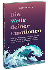 Kartonierter Einband Die Welle deiner Emotionen von Betty Ebner