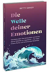 Kartonierter Einband Die Welle deiner Emotionen von Betty Ebner