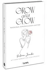 Kartonierter Einband Grow & Glow - Weiblichkeit, Selbstbewusstsein und Fülle von Victoria Jancke
