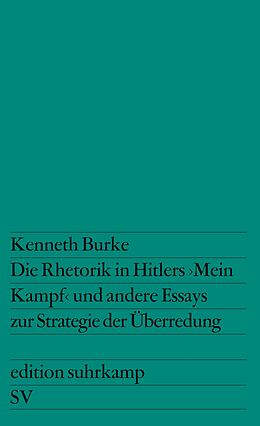 Kartonierter Einband Die Rhetorik in Hitlers »Mein Kampf« und andere Essays zur Strategie der Überredung von Kenneth Burke
