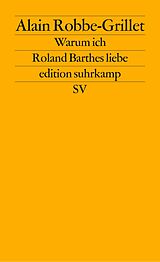 Kartonierter Einband Warum ich Roland Barthes liebe von Alain Robbe-Grillet