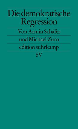 Kartonierter Einband Die demokratische Regression von Armin Schäfer, Michael Zürn