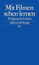 Kartonierter Einband Mit Filmen sehen lernen von Wolfgang M. Schmitt