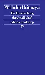 Kartonierter Einband Die Durchrohung der Gesellschaft von Wilhelm Heitmeyer