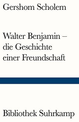 Kartonierter Einband Walter Benjamin  die Geschichte einer Freundschaft von Gershom Scholem
