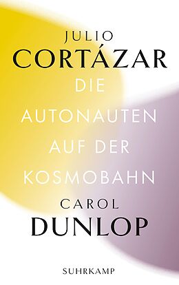 Kartonierter Einband Die Autonauten auf der Kosmobahn von Julio Cortázar, Carol Dunlop