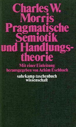 Kartonierter Einband Pragmatische Semiotik und Handlungstheorie von Charles W. Morris