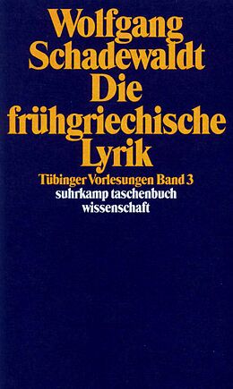 Kartonierter Einband Tübinger Vorlesungen Band 3. Die frühgriechische Lyrik von Wolfgang Schadewaldt
