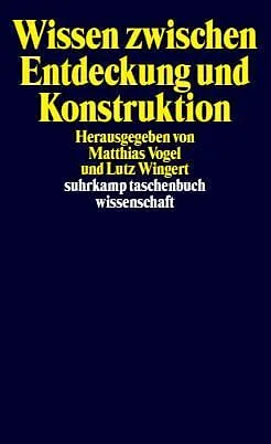 Wissen zwischen Entdeckung und Konstruktion