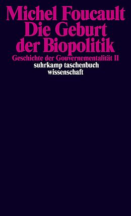 Kartonierter Einband Die Geburt der Biopolitik. Geschichte der Gouvernementalität II von Michel Foucault
