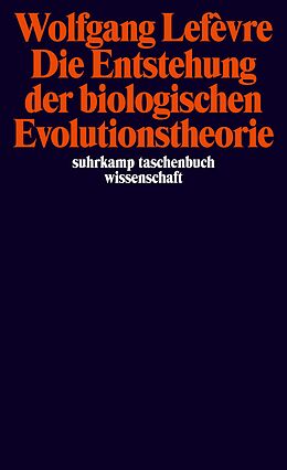 Kartonierter Einband Die Entstehung der biologischen Evolutionstheorie von Wolfgang Lefèvre