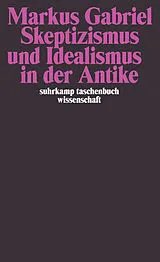 Kartonierter Einband Skeptizismus und Idealismus in der Antike von Markus Gabriel