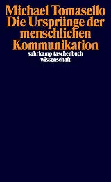 Kartonierter Einband Die Ursprünge der menschlichen Kommunikation von Michael Tomasello
