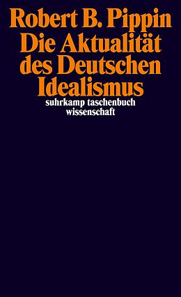 Kartonierter Einband Die Aktualität des Deutschen Idealismus von Robert B. Pippin