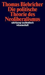 Kartonierter Einband Die politische Theorie des Neoliberalismus von Thomas Biebricher