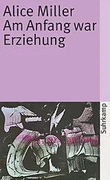 Kartonierter Einband Am Anfang war Erziehung von Alice Miller