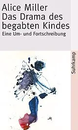 Kartonierter Einband Das Drama des begabten Kindes und die Suche nach dem wahren Selbst von Alice Miller