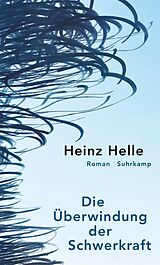 Fester Einband Die Überwindung der Schwerkraft von Heinz Helle