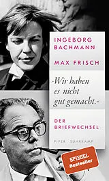 Fester Einband »Wir haben es nicht gut gemacht.« von Ingeborg Bachmann, Max Frisch