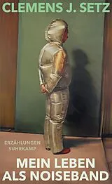 Fester Einband Mein Leben als Noiseband von Clemens J. Setz