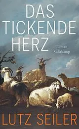 Fester Einband Das tickende Herz von Lutz Seiler