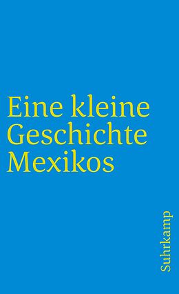 Kartonierter Einband Eine kleine Geschichte Mexikos von Walther L. Bernecker, Horst Pietschmann, Hans Werner Tobler