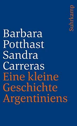 Kartonierter Einband Eine kleine Geschichte Argentiniens von Barbara Potthast, Sandra Carreras