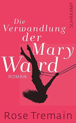 Die Verwandlung Der Mary Ward Rose Tremain Buch Kaufen Ex Libris