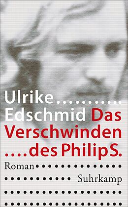 Kartonierter Einband Das Verschwinden des Philip S. von Ulrike Edschmid
