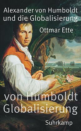 Kartonierter Einband Alexander von Humboldt und die Globalisierung von Ottmar Ette
